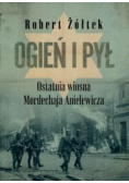 Ogień i pył Ostatnia wiosna Mordechaja Anielewicza