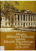 Miejska biblioteka publiczna imienia Edwarda Raczyńskiego w Poznaniu 1829-1979