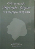 Oblicza muzyki Fryderyka Chopina w pedagogice specjalnej