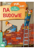 Puk, puk! Co słychać... Na budowie