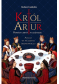 Król Artur Prawda ukryta w legendzie