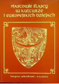 Piastowie śląscy w kulturze i europejskich dziejach
