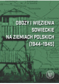 Obozy i więzienia sowieckie na ziemiach polskich 1944 - 1945