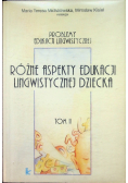 Różne aspekty edukacji lingwistycznej dziecka tom II
