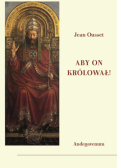 Aby On królował! O społecznym panowaniu Chrystusa