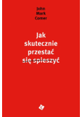 Jak skutecznie przestać się spieszyć