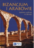 Bizancjum i Arabowie Spotkanie cywilizacji VI VIII wiek