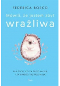 Mówili, że jestem zbyt wrażliwa