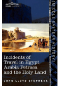 Incidents of Travel in Egypt, Arabia Petraea and the Holy Land