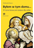 Byłem w tym domu.W życiu Jezusa jest miejsce.
