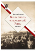 Walka zbrojna o niepodległość Polski 1905-1918