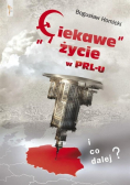 Ciekawe życie w PRL - u I co dalej