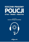 Rzecznik prasowy Policji. Etyka, prawo, praktyka