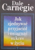 Jak zjednywać przyjaciół i osiągnąć sukces w życiu