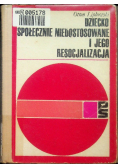 Dziecko społecznie niedostosowane i jego resocjalizacja