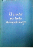 U zródeł portretu staropolskiego