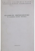 Stanisław Przybyszewski w 50 - lecie zgonu pisarza