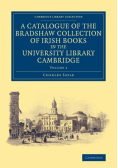 A Catalogue of the Bradshaw Collection of Irish Books in the University Library Cambridge