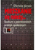 Mieszkanie się należy Studium z peerelowskich praktyk społecznych