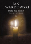 Stale być blisko