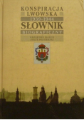 Konspiracja Lwowska 1939 - 1944. Słownik Biograficzny