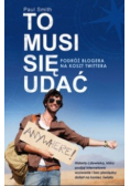To musi się udać