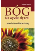 Bóg tak wysoko cię ceni Rozważania na niełatwe tematy