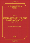 Wielka historia Polski Tom 5 Rzeczpospolita w dobie złotej wolności