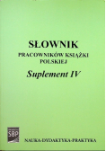 Słownik pracowników książki polskiej Suplement IV