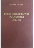 Dzieje polskiej myśli politycznej 1864 - 1914 reprint z 1933 r
