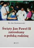 Święty Jan Paweł II zatroskany o polską rodzinę