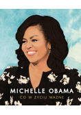 Michelle Obama. Co w życiu ważne