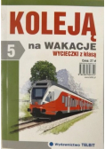 Koleją na wakacje Część I Wycieczki z klasą 5