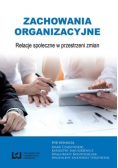Zachowania organizacyjne Relacje społeczne w przestrzeni zmian