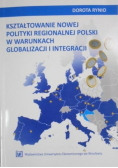 Kształtowanie nowej polityki regionalnej polski w warunkach globalizacji i integracji