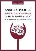 Analiza profilu neuropsychologicznego dzieci w wieku 5-10 lat w wybranych podtypach FASD