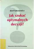 Jak szukać optymalnych decyzji