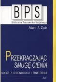 Przekraczając smugę cienia Szkice z gerontologii i tanatologii