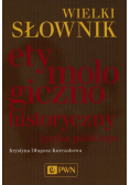 Wielki słownik etymologiczno - historyczny języka polskiego