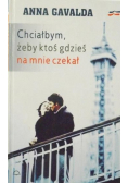 Chciałbym żeby ktoś gdzieś na mnie czekał