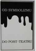Od symbolizmu do post teatru