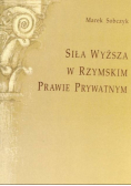 Siła Wyższa w Rzymskim Prawie Prywatnym
