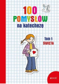 100 pomysłów na katechezę T.1 Święta