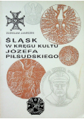 Śląsk w kręgu kultu Józefa Piłsudskiego