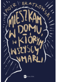 Mieszkam w domu, w którym wszyscy umarli
