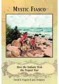 Mystic Fiasco How the Indians Won the Pequot War