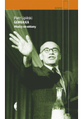 Gomułka. Władzy nie oddamy