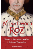Wojna Dwóch Róż Upadek Plantagenetów i triumf Tudorów