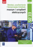 Montaż uruchamianie i konserwacja instalacji maszyn i urządzeń elektrycznych Kwalifikacja EE 05 Podręcznik Część 1