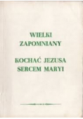 Wielki zapomniany kochać Jezusa sercem Maryi